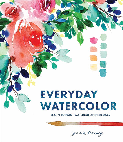 EVERYDAY WATERCOLOR: LEARN TO PAINT WATERCOLOR IN 30 DAYS - RAINEY. JENNA
